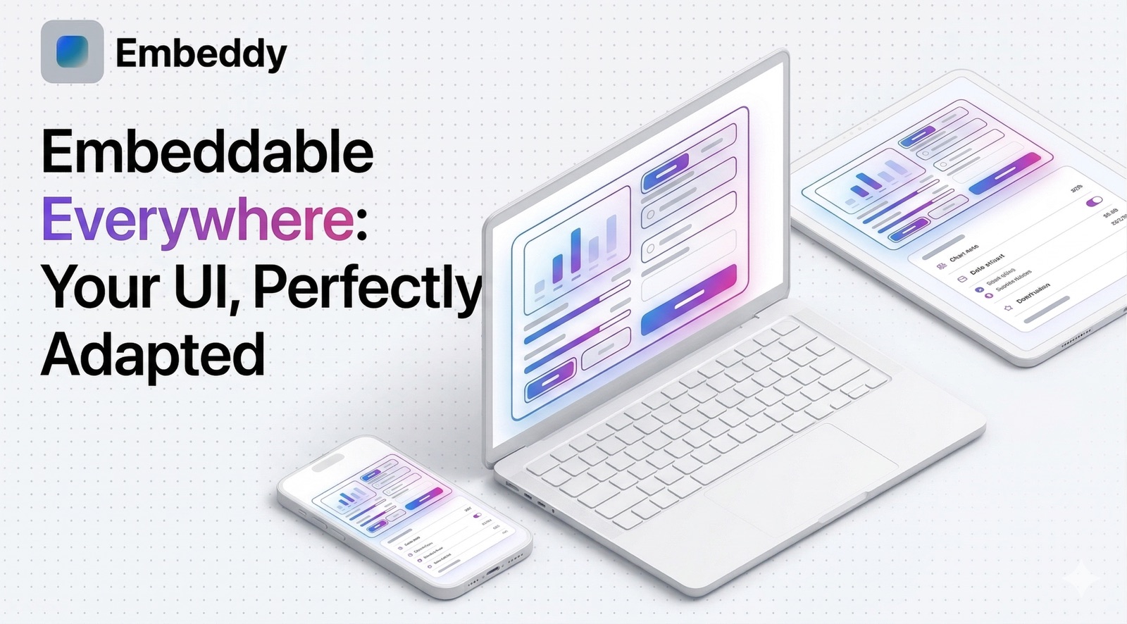 Embeddable widget rendered responsively across laptop, tablet, and phone — works everywhere your users are